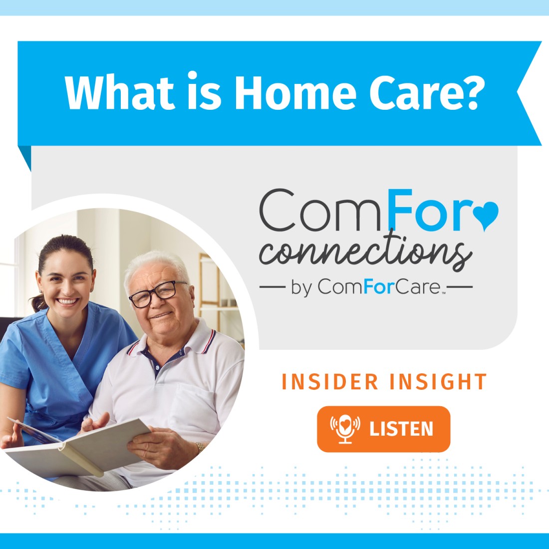 Home Care Podcast | Home Care Resources | ComForCare - CFC_Social_Media__What_is_Home_Care_