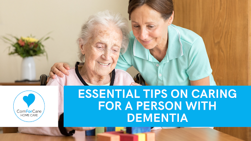 Essential Tips on Caring for a Person With Dementia - Canton, MA | ComForCare - Caring
