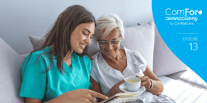 Episode 13: Best Practice Considerations: Home Care’s Supportive Role in Hospice Care