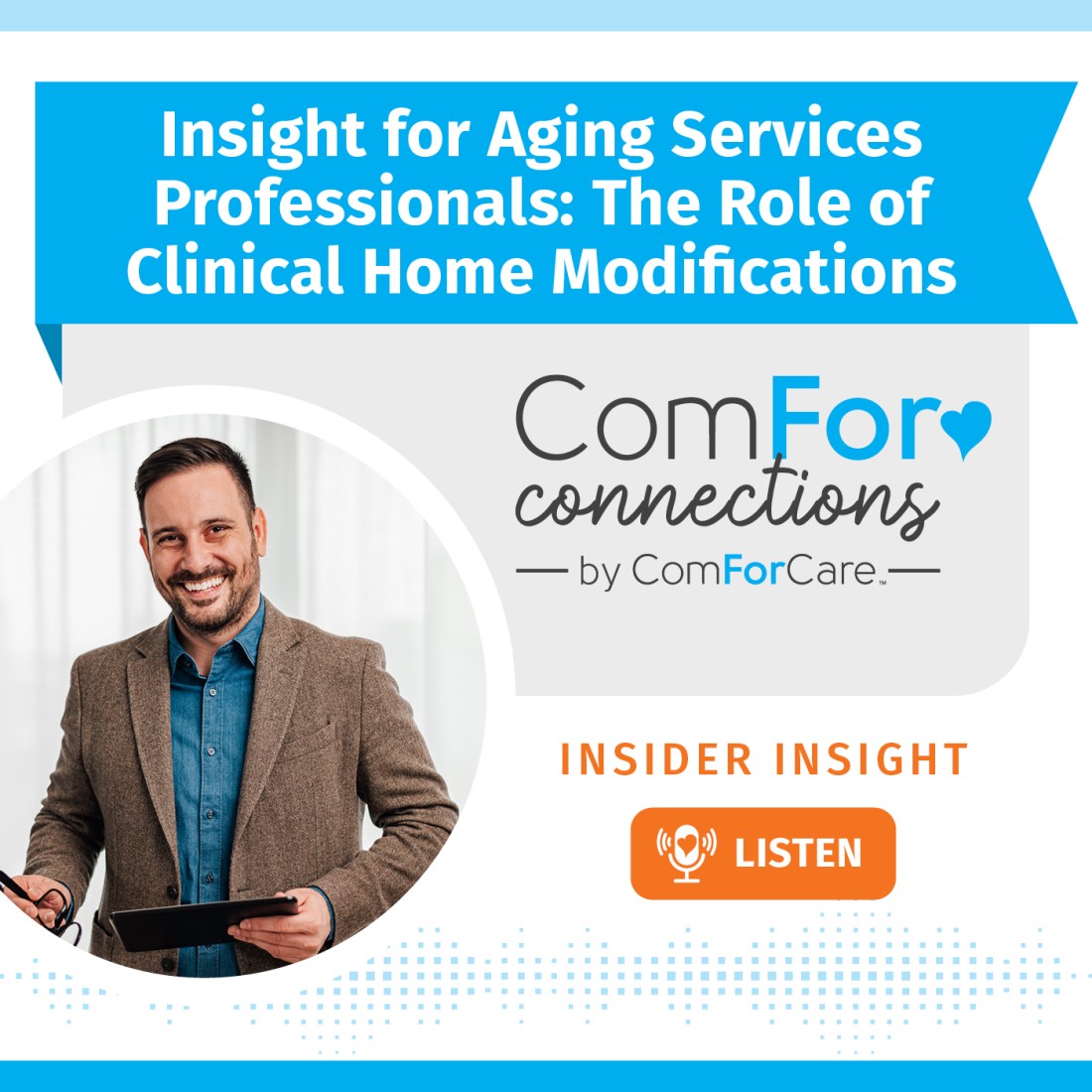 Home Care Podcast | Home Care Resources | ComForCare - CFC_Social_Media__Insight_for_Aging_Services_Professionals__The_Role_of_Clinical_Home_Modifications